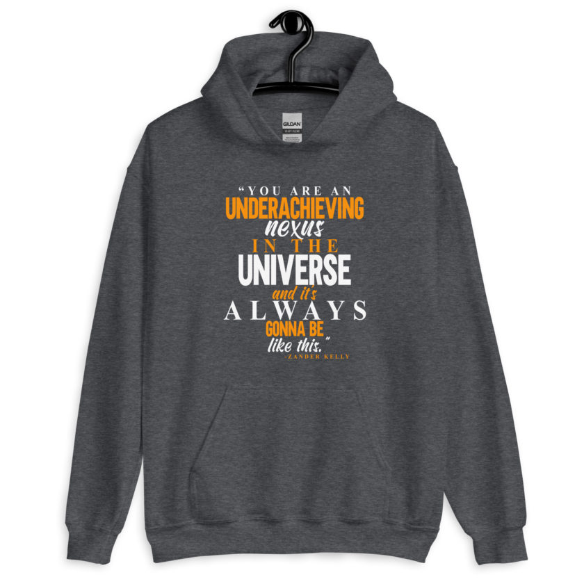 You are an underachieving nexus in the universe and it's always gonna be like this.. -Zander Kelly, Joe Dirt Unisex Hoodie - Image 7