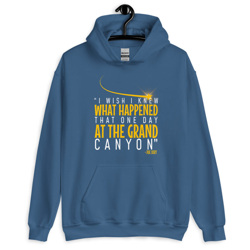 I wish I knew what happened that one day at the Grand Canyon. -Joe Dirt Unisex Hoodie - Image 8