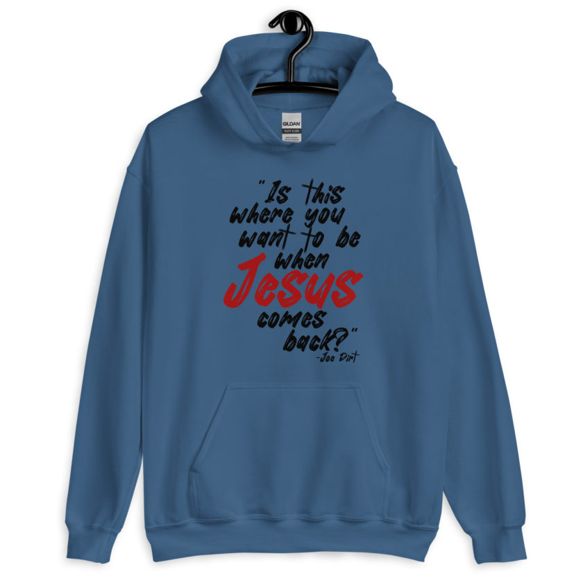 Is this where you want to be When Jesus comes back? -Joe Dirt  Unisex Hoodie - Image 2