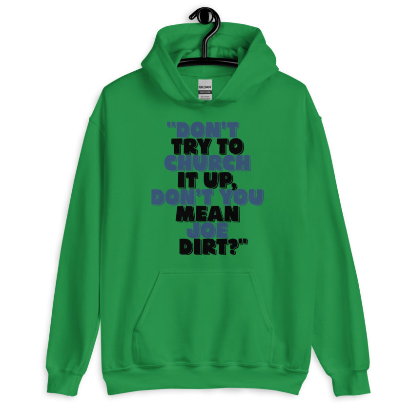 Don't try to church it up, don't you mean Joe Dirt? -Joe Dirt Unisex Hoodie - Image 2