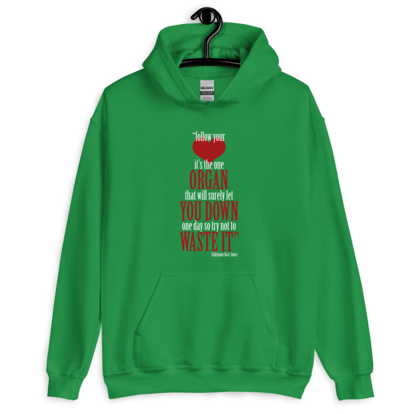 Follow your heart, its the one organ that will surely let you down one day so try not to waste it. -Endymion Hart-Jones, The Road to Wellville Unisex Hoodie - Image 8