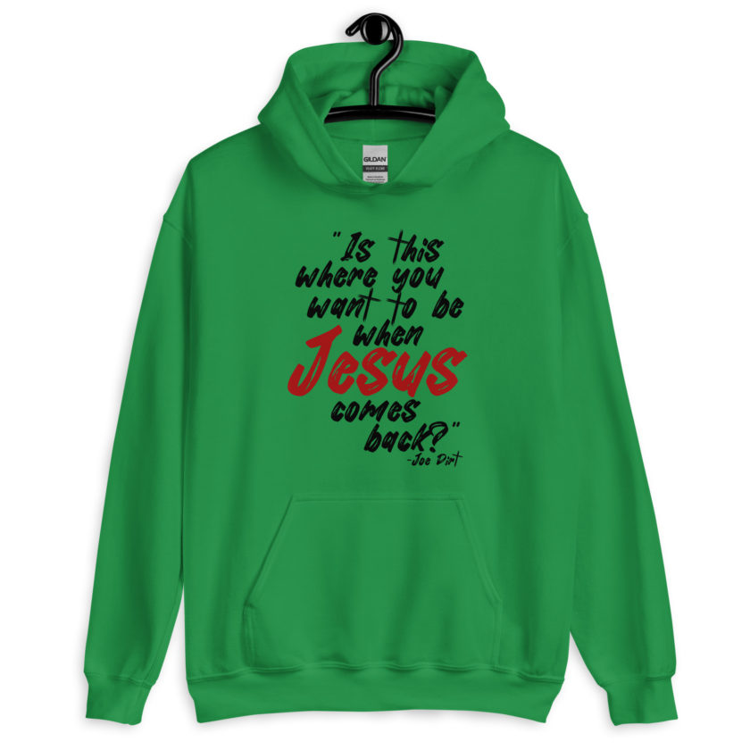 Is this where you want to be When Jesus comes back? -Joe Dirt  Unisex Hoodie - Image 3