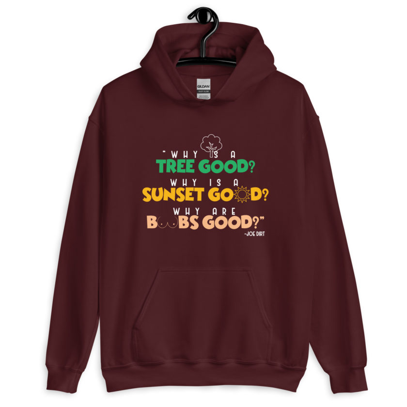 Why is a tree good? Why is a sunset good? Why are boobs good? -Joe Dirt Unisex Hoodie - Image 4