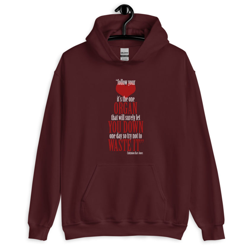 Follow your heart, its the one organ that will surely let you down one day so try not to waste it. -Endymion Hart-Jones, The Road to Wellville Unisex Hoodie - Image 4