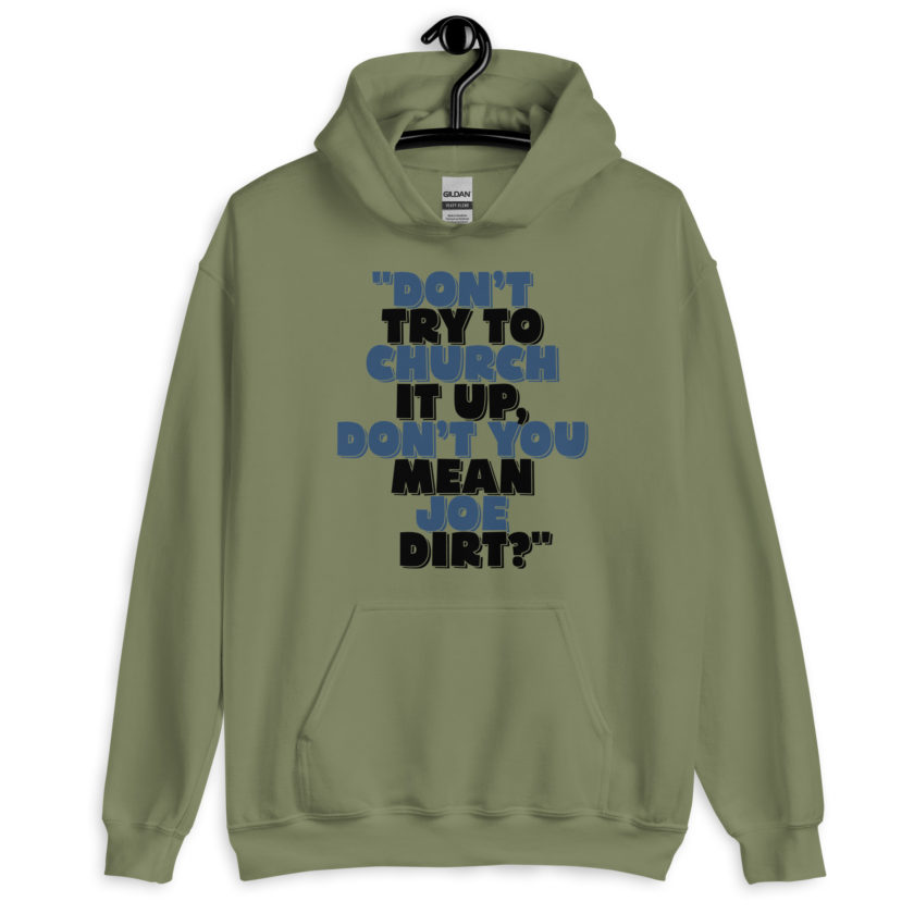 Don't try to church it up, don't you mean Joe Dirt? -Joe Dirt Unisex Hoodie - Image 3