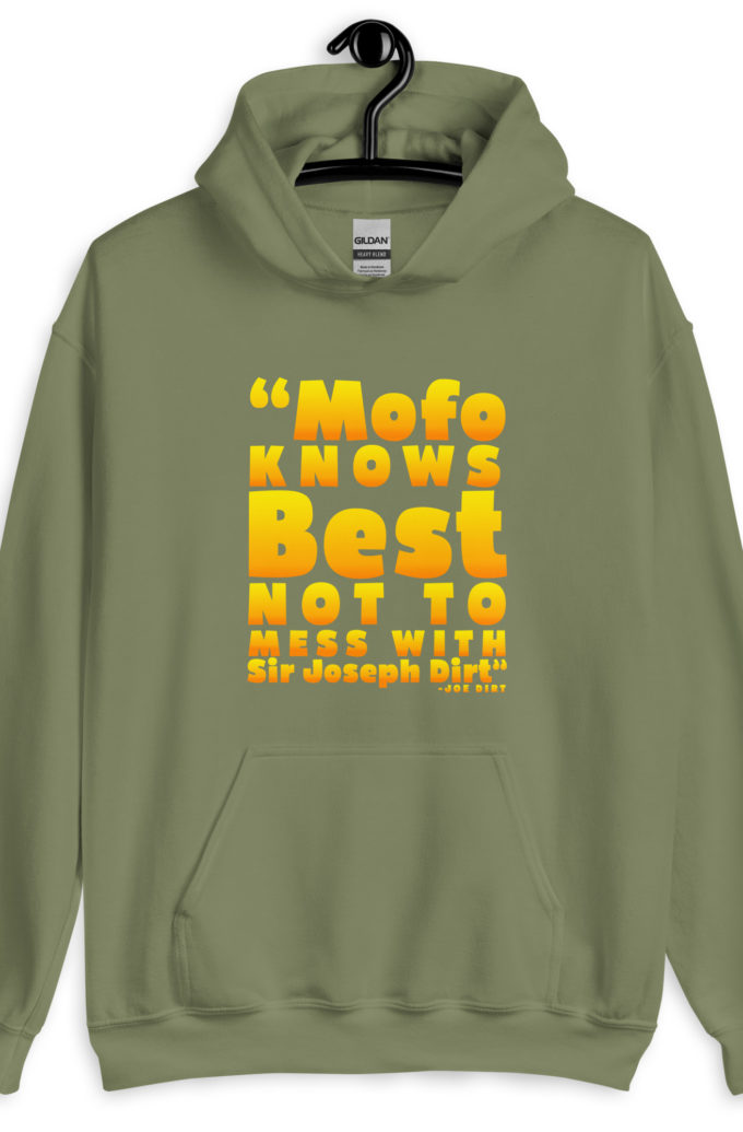 Mofo knows best not to mess with Sir Joseph Dirt - Joe Dirt	Unisex Hoodie