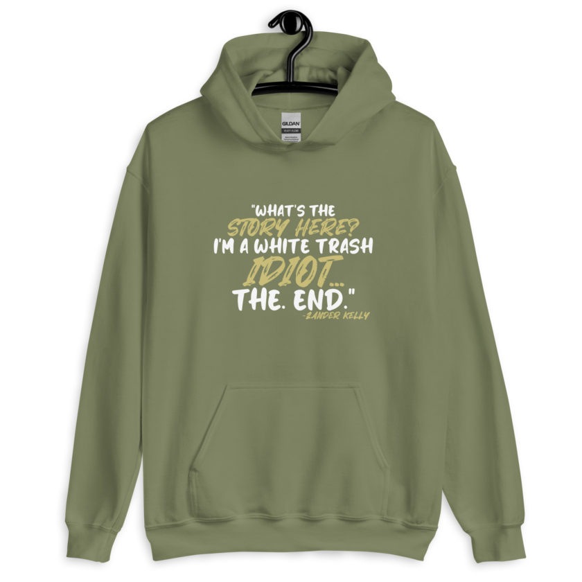 What's the story? I'm a white trash idiot, the end -Zander Kelly, Joe Dirt Unisex Hoodie - Image 10