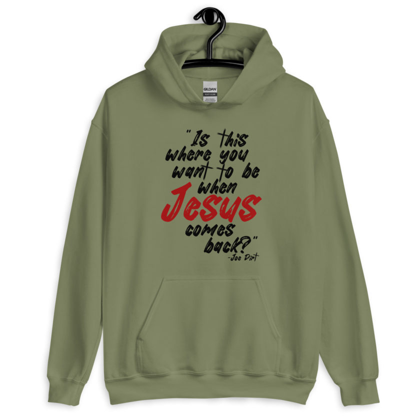 Is this where you want to be When Jesus comes back? -Joe Dirt  Unisex Hoodie - Image 4