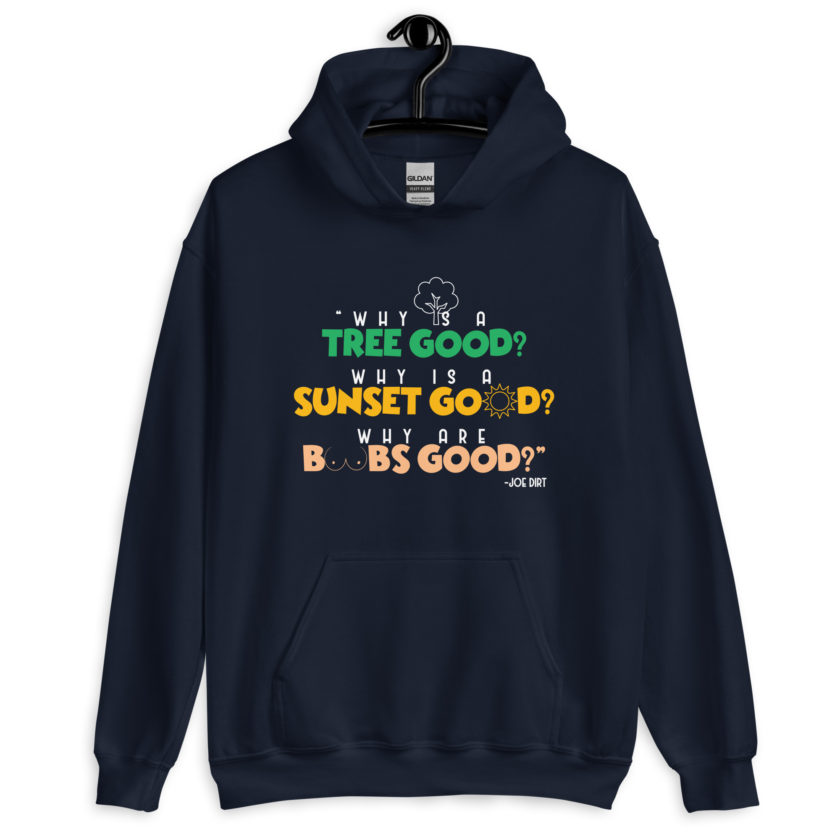 Why is a tree good? Why is a sunset good? Why are boobs good? -Joe Dirt Unisex Hoodie - Image 3
