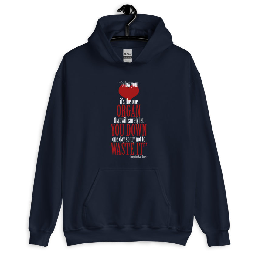 Follow your heart, its the one organ that will surely let you down one day so try not to waste it. -Endymion Hart-Jones, The Road to Wellville Unisex Hoodie - Image 3