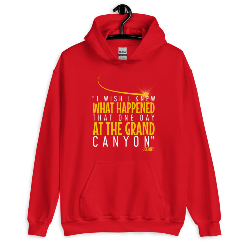 I wish I knew what happened that one day at the Grand Canyon. -Joe Dirt Unisex Hoodie - Image 6