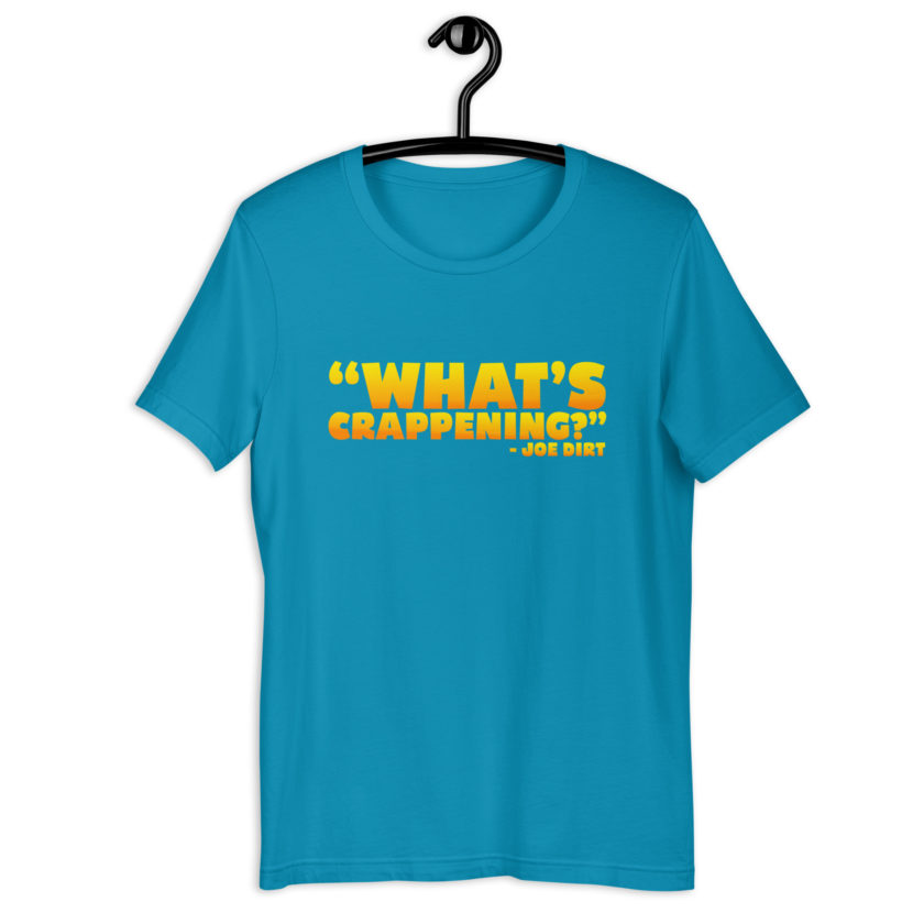 What's Crappening? -Joe Dirt Unisex t-shirt - Image 11
