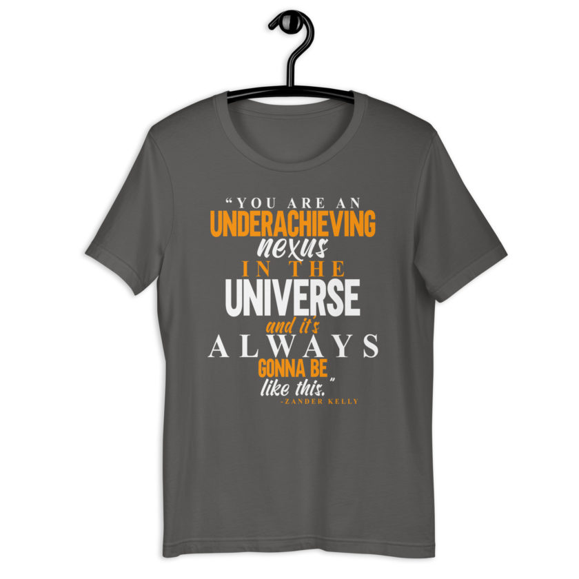 You are an underachieving nexus in the universe and it's always gonna be like this.. -Zander Kelly, Joe Dirt Unisex t-shirt - Image 9