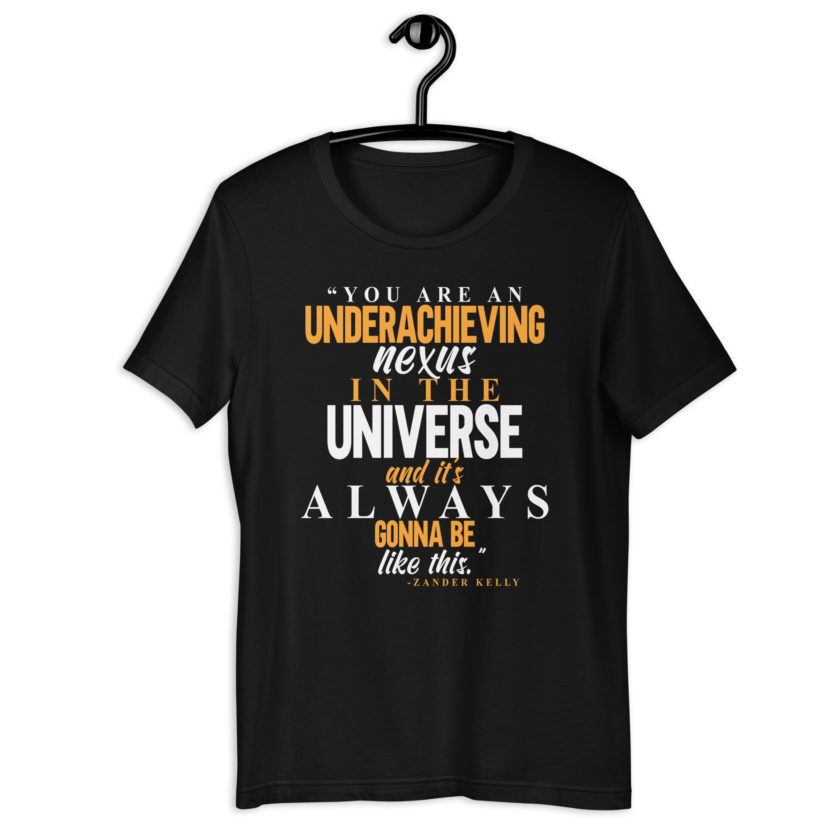 You are an underachieving nexus in the universe and it's always gonna be like this.. -Zander Kelly, Joe Dirt Unisex t-shirt - Image 2