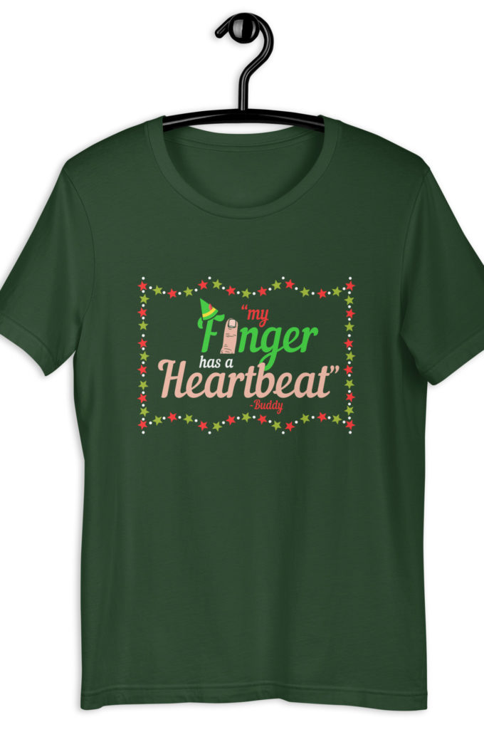 My finger has a heartbeat. -Buddy the elf, Elf Unisex t-shirt