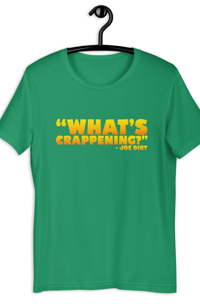 What's Crappening? -Joe Dirt Unisex t-shirt
