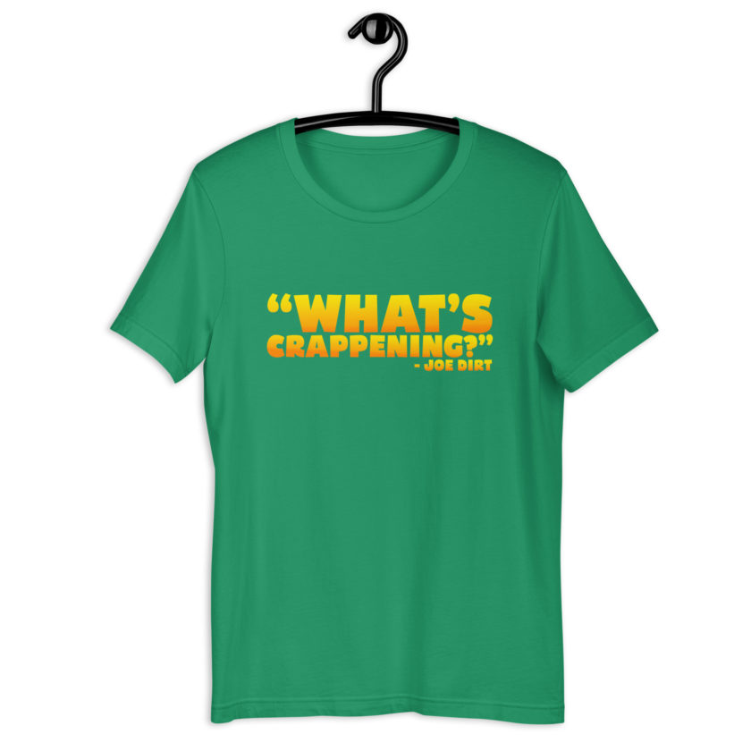What's Crappening? -Joe Dirt Unisex t-shirt
