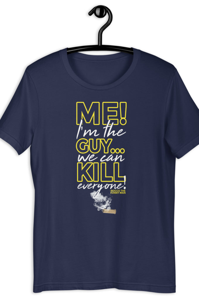 Me! I'm the guy...We can kill EVERYONE! Rocco, The Funny Man - The Boondock Saints Unisex t-shirt