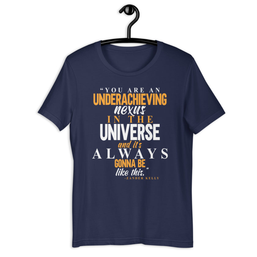 You are an underachieving nexus in the universe and it's always gonna be like this.. -Zander Kelly, Joe Dirt Unisex t-shirt - Image 3