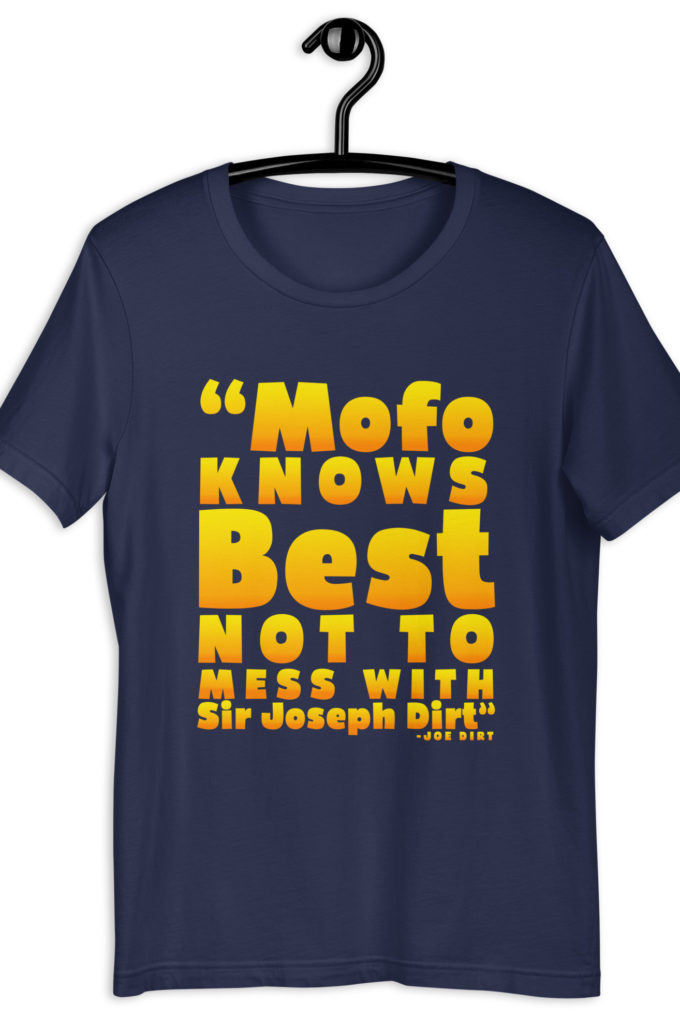 Mofo knows best not to mess with Sir Joseph Dirt - Joe Dirt Unisex t-shirt