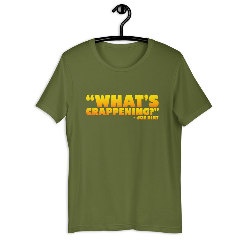 What's Crappening? -Joe Dirt Unisex t-shirt - Image 10