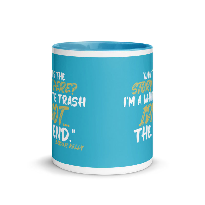 What's the story? I'm a white trash idiot, the end -Zander Kelly, Joe Dirt Mug with Color Inside - Image 21