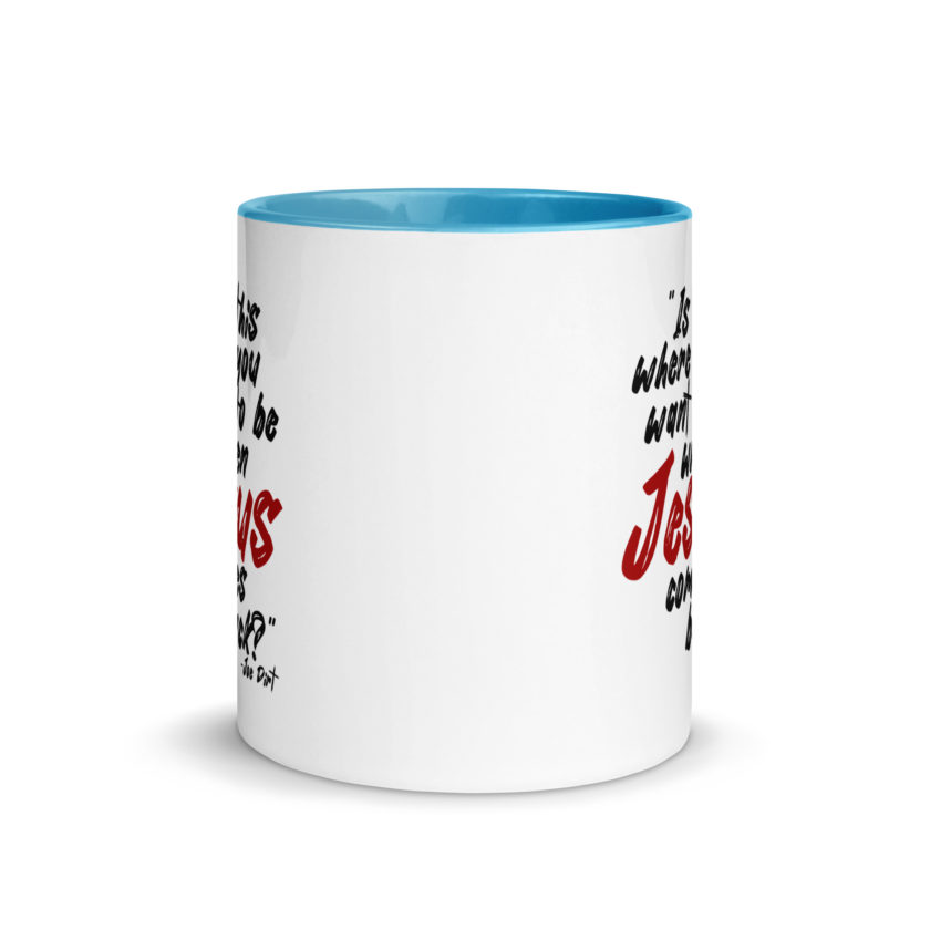 Is this where you want to be When Jesus comes back? -Joe Dirt  Mug with Color Inside - Image 20