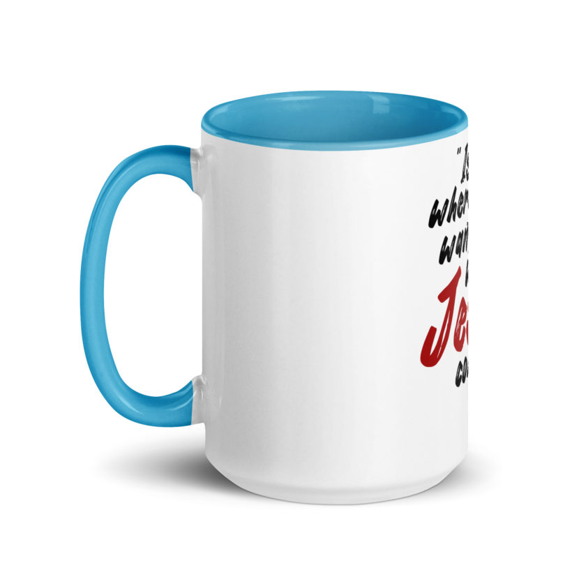Is this where you want to be When Jesus comes back? -Joe Dirt  Mug with Color Inside - Image 24