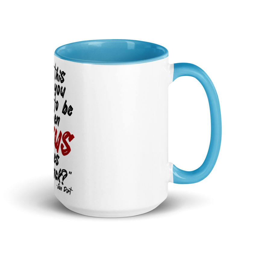 Is this where you want to be When Jesus comes back? -Joe Dirt  Mug with Color Inside - Image 22