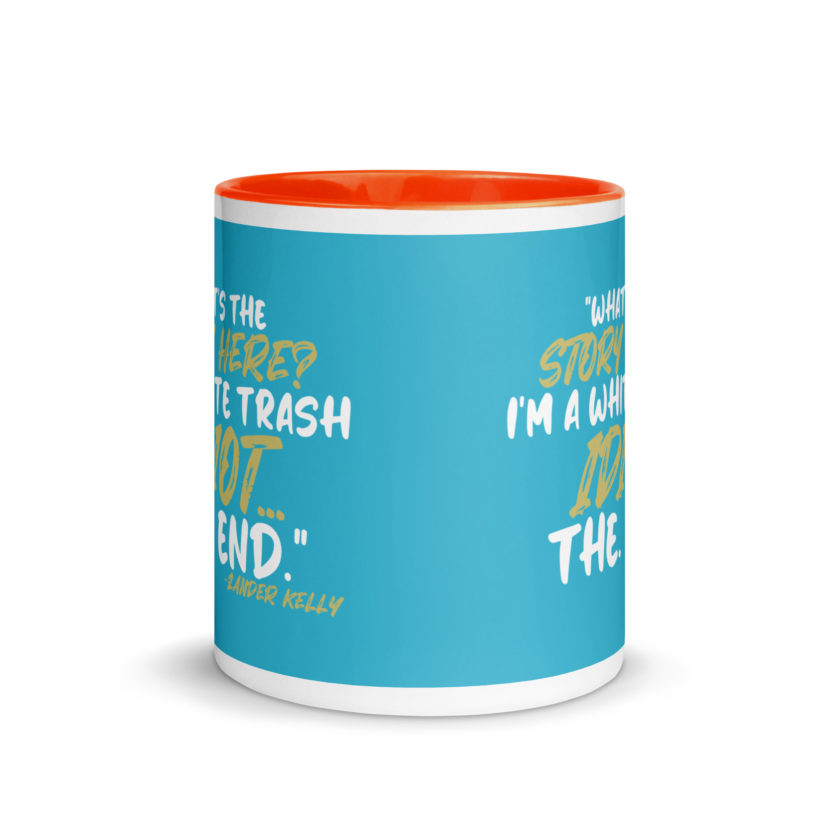 What's the story? I'm a white trash idiot, the end -Zander Kelly, Joe Dirt Mug with Color Inside - Image 18
