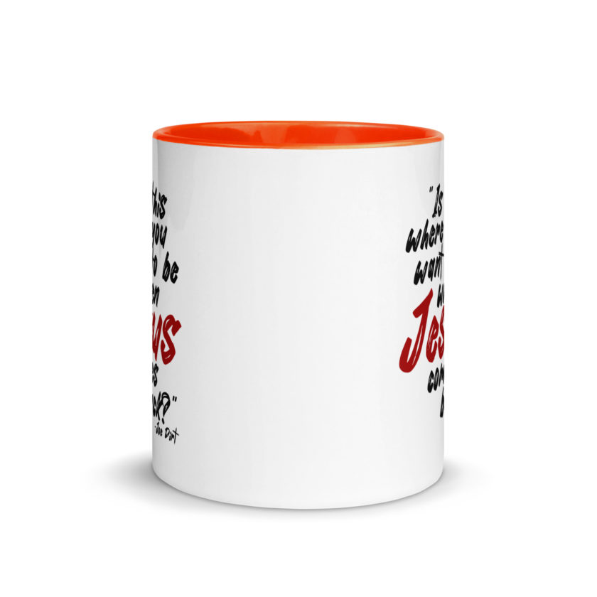 Is this where you want to be When Jesus comes back? -Joe Dirt  Mug with Color Inside - Image 17