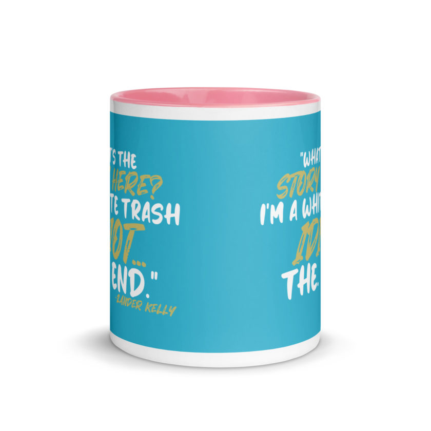 What's the story? I'm a white trash idiot, the end -Zander Kelly, Joe Dirt Mug with Color Inside - Image 26