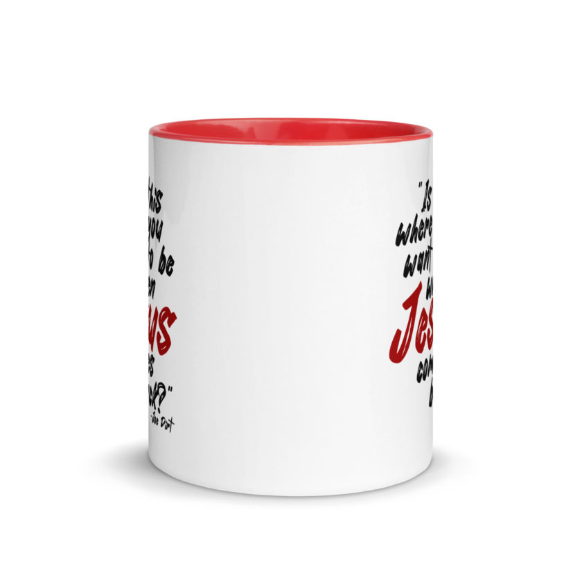 Is this where you want to be When Jesus comes back? -Joe Dirt  Mug with Color Inside - Image 12