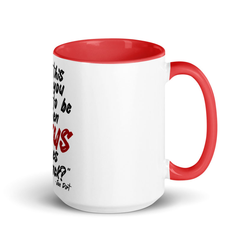 Is this where you want to be When Jesus comes back? -Joe Dirt  Mug with Color Inside - Image 13