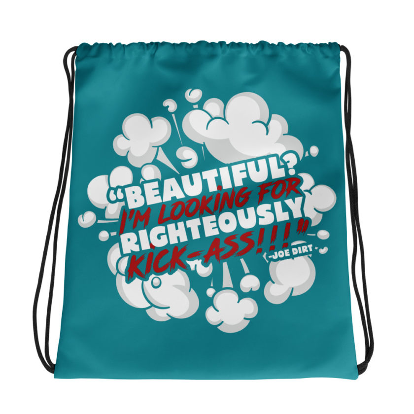 Beautiful? I'm looking for righteously kick!!! Joe Dirt Drawstring bag