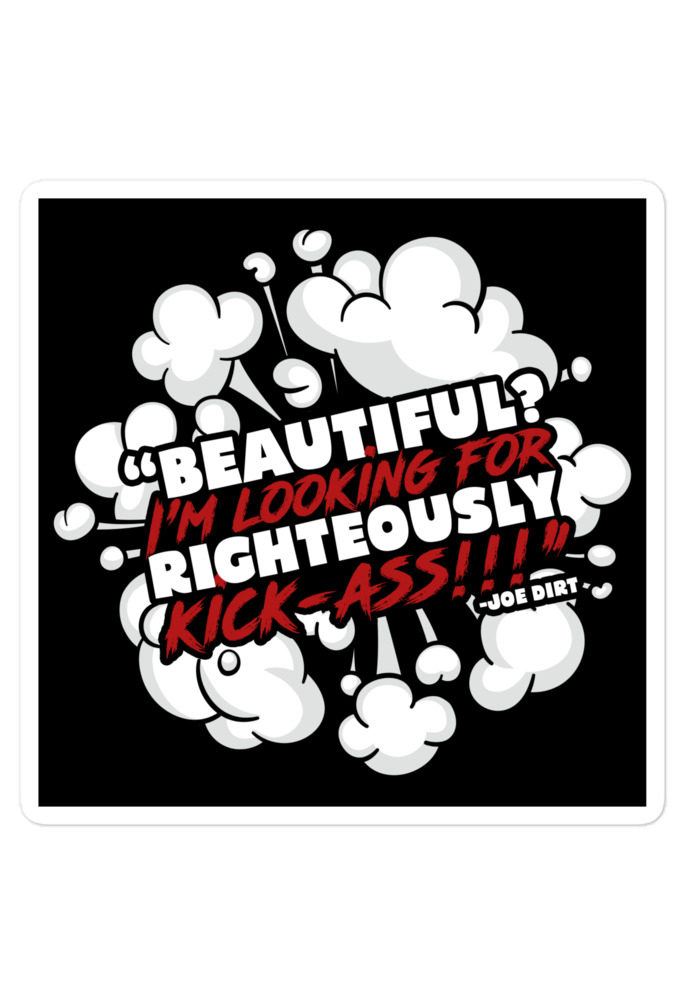 Beautiful? I'm looking for righteously kick!!! Joe Dirt Bubble-free stickers