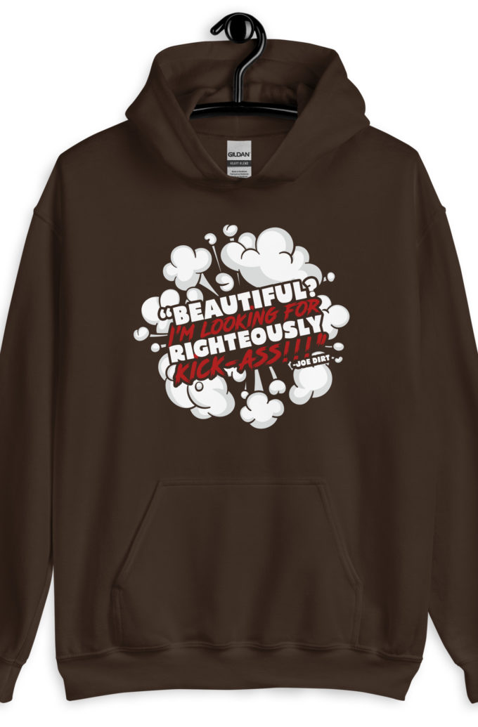Beautiful? I'm looking for righteously kick!!! Joe Dirt Unisex Hoodie