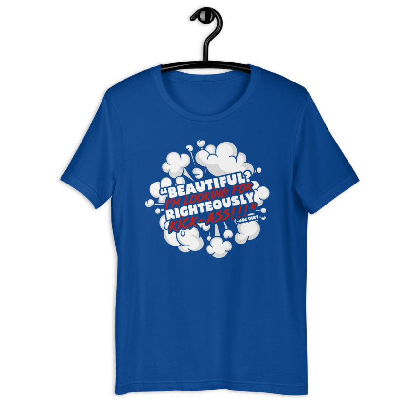 Beautiful? I'm looking for righteously kick!!! Joe Dirt Unisex t-shirt - Image 5
