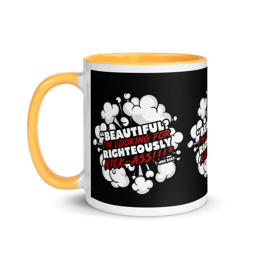 Beautiful? I'm looking for righteously kick!!! Joe Dirt Mug with Color Inside - Image 36