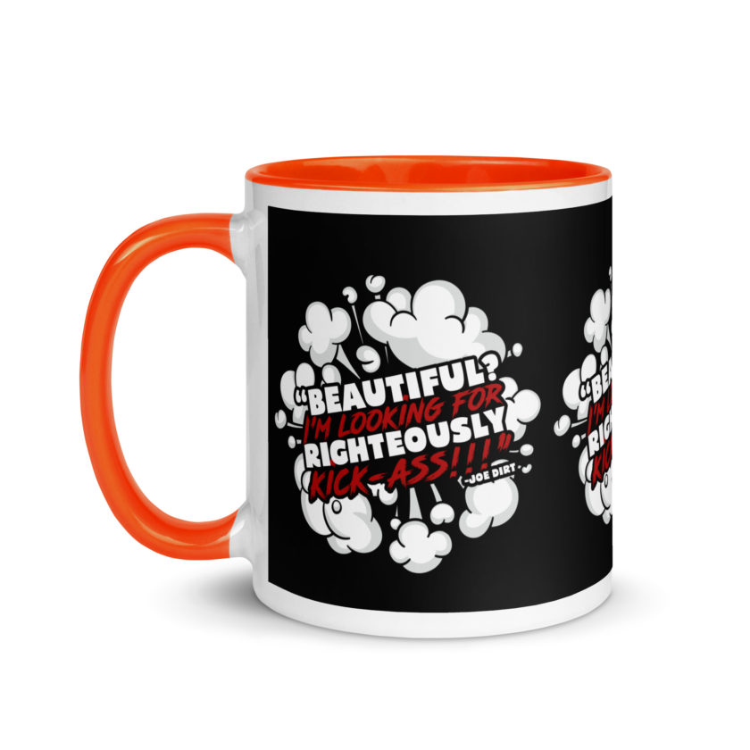 Beautiful? I'm looking for righteously kick!!! Joe Dirt Mug with Color Inside - Image 24