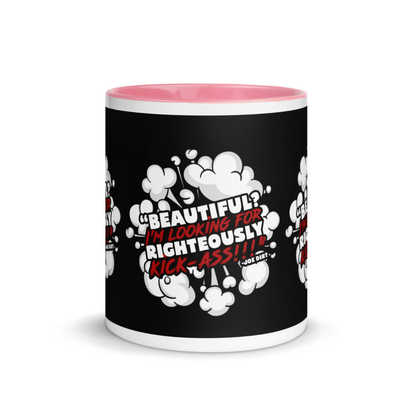 Beautiful? I'm looking for righteously kick!!! Joe Dirt Mug with Color Inside - Image 32