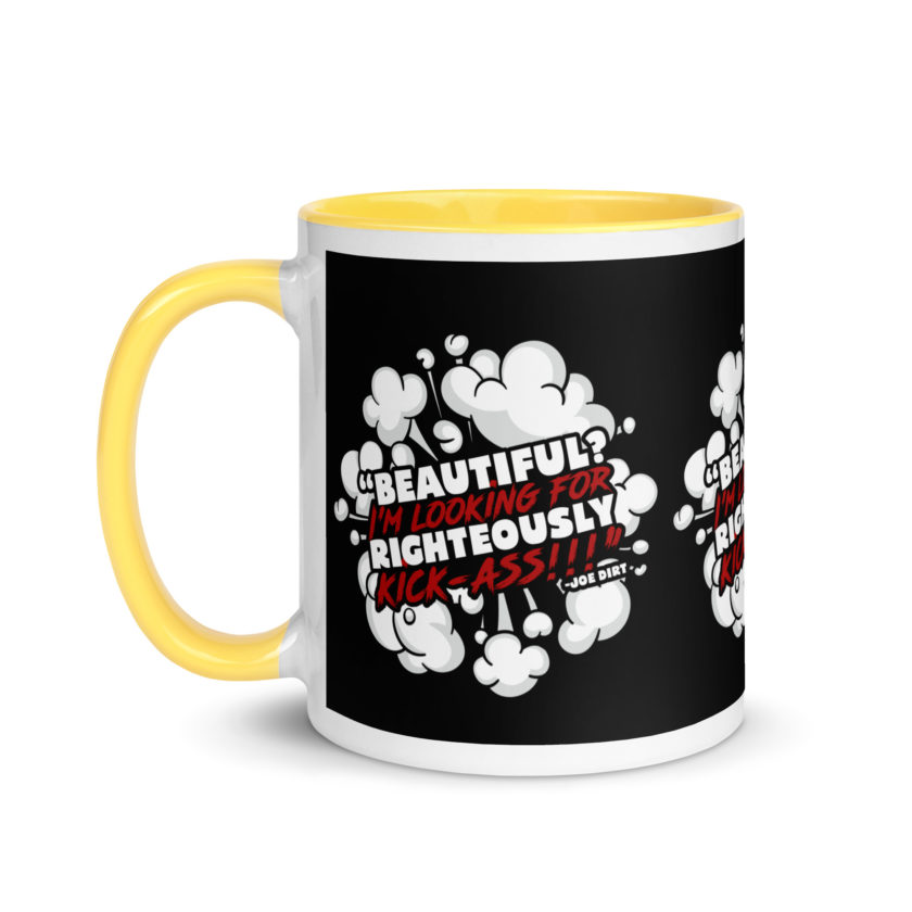 Beautiful? I'm looking for righteously kick!!! Joe Dirt Mug with Color Inside - Image 42