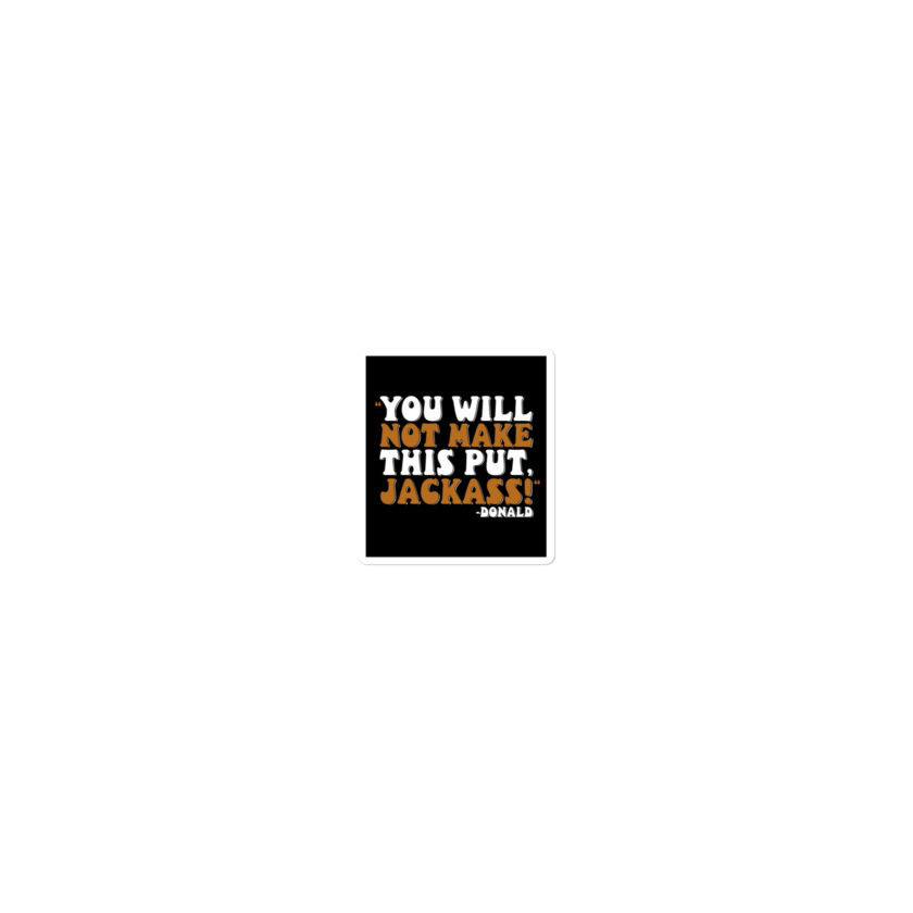 You will not make this put, Jackass! -Donald, Happy Gilmore Bubble-free stickers - Image 4
