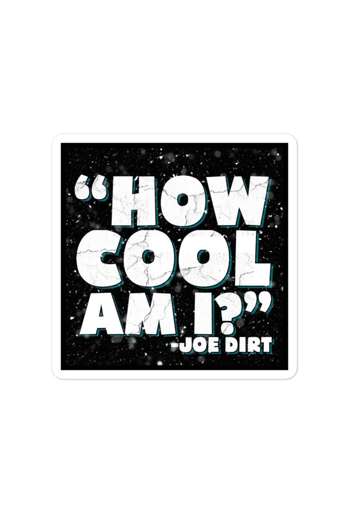 How cool am I? -Joe Dirt Bubble-free stickers