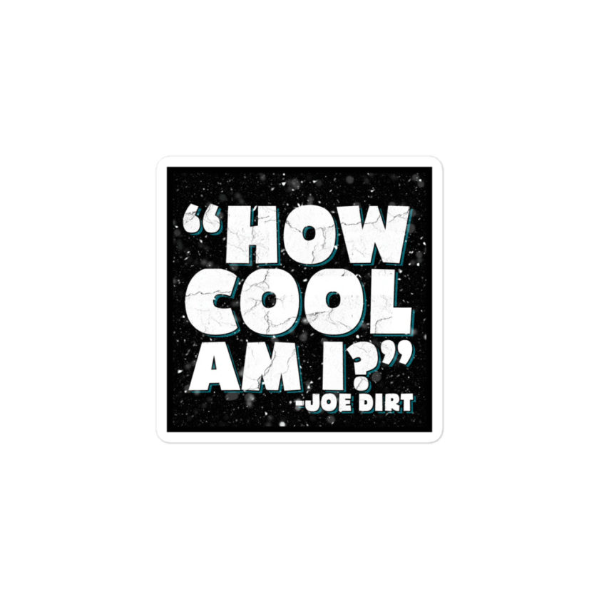 How cool am I? -Joe Dirt Bubble-free stickers