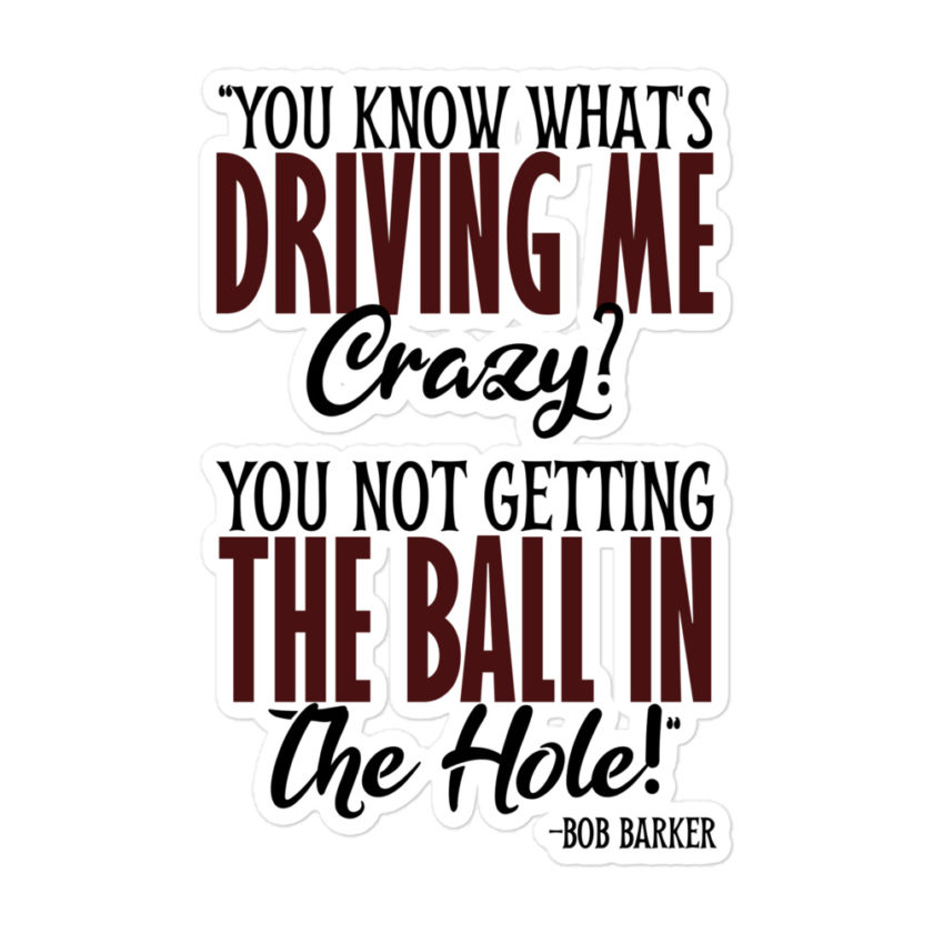 You know what's driving me crazy? You not getting the ball in the hole! -Bob Barker, Happy Gilmore - Image 3