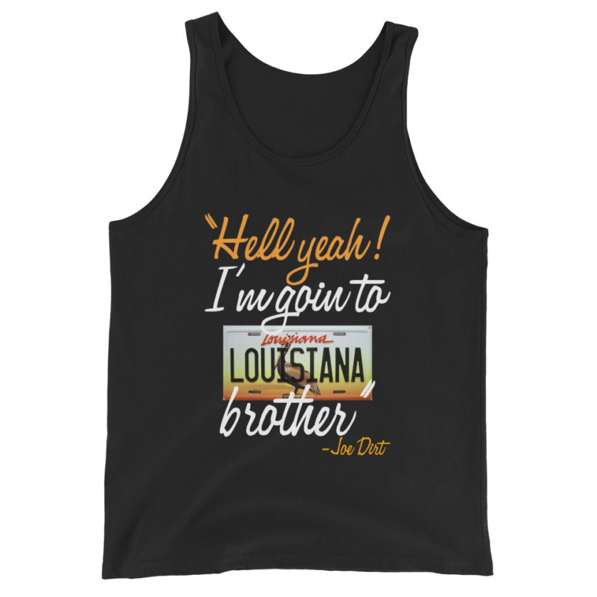 Hell yeah! I'm goin to Louisiana, Brother! -Joe Dirt Men's Tank Top - Image 2