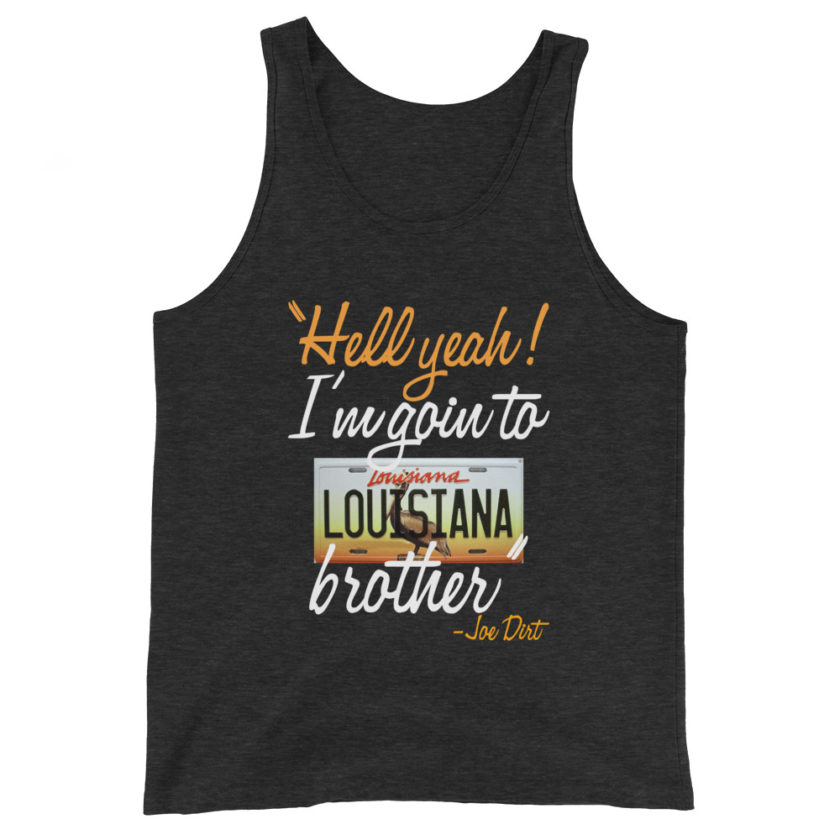 Hell yeah! I'm goin to Louisiana, Brother! -Joe Dirt Men's Tank Top - Image 5