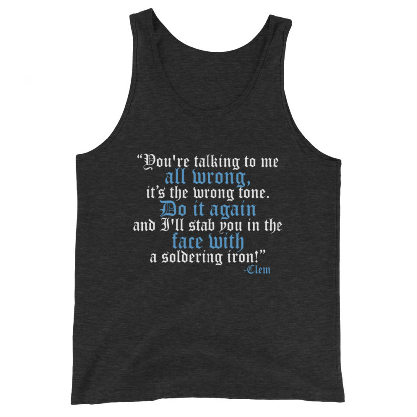 You're talking to me all wrong, its the wrong tone. Do it again and I'll stab you in the face with a soldering iron! -Clem, Joe Dirt Film - Image 5