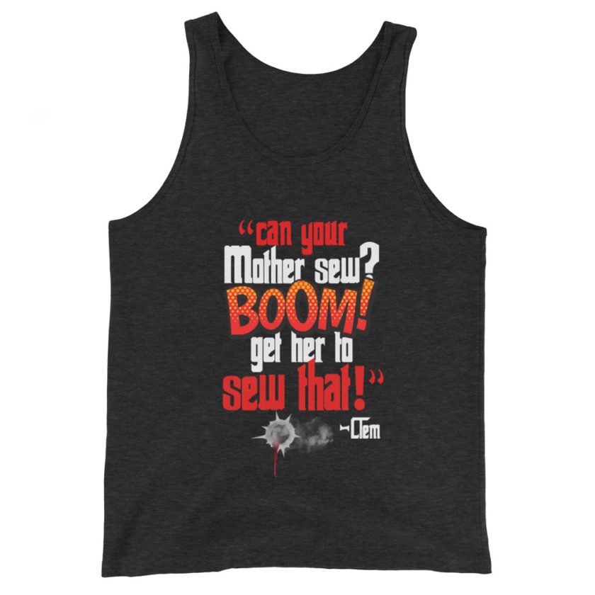 Can your mother sew? BOOM! Get her to sew that! -Clem, Joe Dirt Film - Image 4